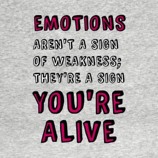 Emotions Aren't a Sign of Weakness T-Shirt